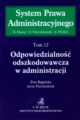 Odpowiedzialność odszkodowawcza w administracji Tom 12 - Bagińska Ewa, Parchomiuk Jerzy