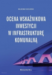 Ocena wskaźnikowa inwestycji w infrastrukturę komunalną - Kozłowski Waldemar