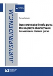 Transcendentalna filozofia prawa O zewnętrznym obowiązywaniu i uzasadnieniu istnienia prawa - Bekrycht Tomasz