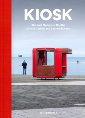 Kiosk. The Last Modernist Booths Across Central... - Zupagrafika