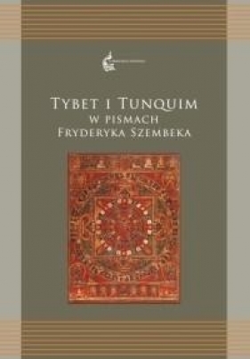 Tybet i Tunquim w pismach Fryderyka Szembeka - Renata Czekalska, Kuczkiewicz-Fraś Agnieszka