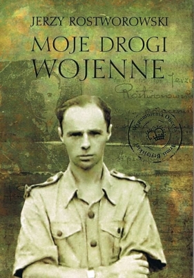 Moje drogi wojenne - Jerzy Rostworowski