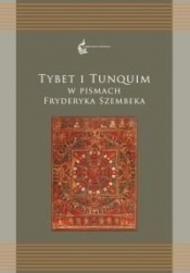 Tybet i Tunquim w pismach Fryderyka Szembeka - Kuczkiewicz-Fraś Agnieszka