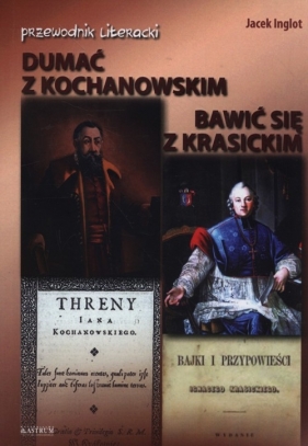 Dumać z Kochanowskim Bawić się z Krasickim - Jacek Inglot