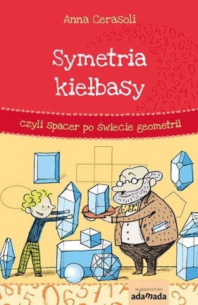 Symetria kiełbasy czyli spacer po świecie geometrii - Anna Cerasoli