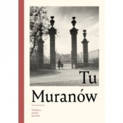 Tu Muranów. Dzielnica ponad gruzami - Opracowanie zbiorowe