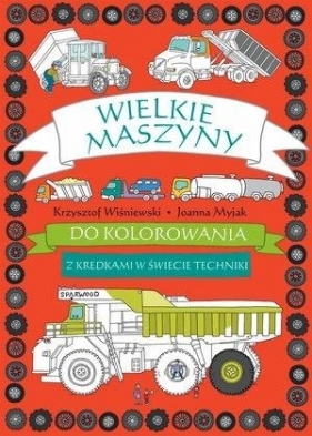 Wielkie maszyny do kolorowania - Krzysztof Wiśniewski, Joanna Myjak (ilustr.)