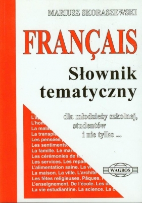 Francuski słownik tematyczny dla młodzieży szkolnej, studentów i nie tylko - Skoraszewski Mariusz