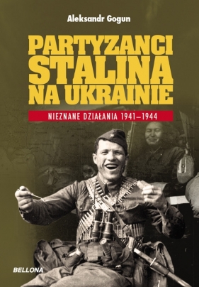 Partyzanci Stalina na Ukrainie - Gogun Aleksandr
