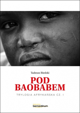 Pod Baobabem. Trylogia Afrykańska część 1 - Tadeusz Biedzki