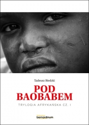 Pod Baobabem. Trylogia Afrykańska część 1 - Tadeusz Biedzki
