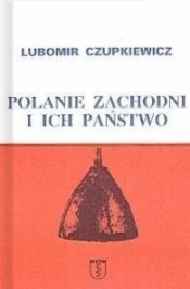 Polanie zachodni i ich państwo - Lubomir Czupkiewicz