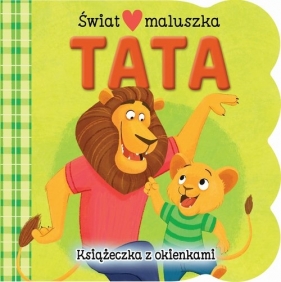 Świat maluszka. Tata. Książeczka z okienkami - Ginger Swift