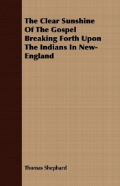 The Clear Sunshine Of The Gospel Breaking Forth Upon The Indians In New-England