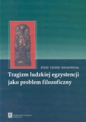 Tragizm ludzkiej egzystencji jako problem filozoficzny - Krakowiak Józef Leszek
