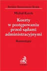 Koszty w postępowaniu przed sądami administracyjnymi Komentarz Michał Kazek