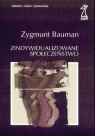 Zindywidualizowane społeczeństwo Bauman Zygmunt