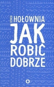 Jak robić dobrze - Szymon Hołownia