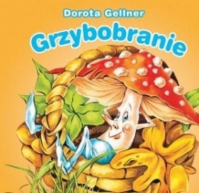 Grzybobranie. Biblioteczka niedźwiadka - Dorota Gellner, Renata Krześniak (ilustr.)