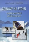 Zabawy na stoku czyli jak uczyć dzieci jeździć na nartach Makowski Krzysztof, Sakłak Wojciech