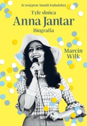 Tyle słońca. Anna Jantar. Biografia - Marcin Wilk