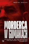  Morderca w gumiakach.Historia największego polskiego seryjnego zabójcy