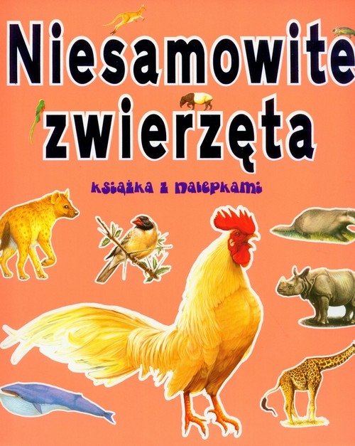 Niesamowite zwierzęta Książka z nalepkami