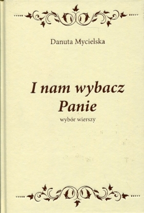 I nam wybacz Panie - Danuta Mycielska