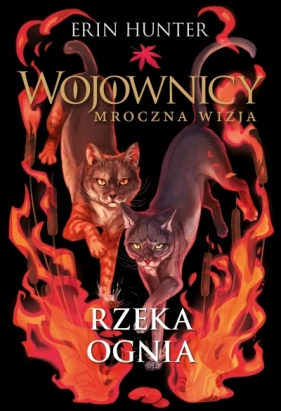 Rzeka ognia. Cykl Wojownicy. Mroczna wizja. Tom 5 - Erin Hunter