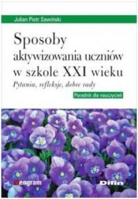 Sposoby aktywizowania uczniów w szkole XXI wieku - Julian Piotr Sawiński