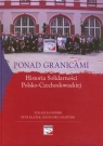 Ponad granicami Historia Solidarności Polsko-Czechosłowackiej z płytą CD Kamiński Łukasz, Blazek Petr, Majewski Grzegorz