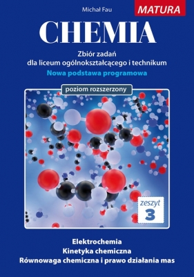 Chemia. Zbiór zadań. Zeszyt 3. Matura poziom rozszerzony - Michał Fau