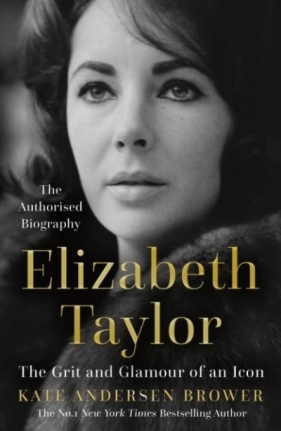 Elizabeth Taylor. The Grit and Glamour of an Icon wer. angielska - Kate Andersen Brower