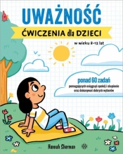 Uważność. Ćwiczenia dla dzieci w wieku 8-12 lat - Hannah Sherman