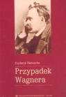 Przypadek Wagnera Fryderyk Nietzsche