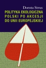 Polityka ekologiczna Polski po akcesji do Unii Europejskiej Strus Dorota