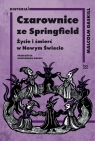 Czarownice ze Springfield. Życie i śmierć w Nowym Świecie Malcolm Gaskill .
