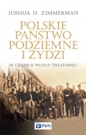 Polskie Państwo Podziemne i Żydzi w czasie II wojny światowej - Zimmerman Joshua D.