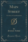 Main Street The Story of Carol Kennicott (Classic Reprint) Lewis Sinclair