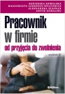 Pracownik w firmie od przyjęcia do zwolnienia Kowalska Agnieszka, Czeredys-Wójtowicz Małgorzata, Szafran Aleksandra