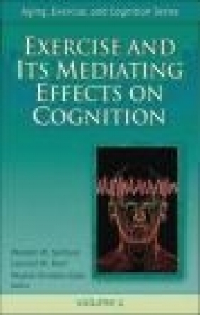Exercise and Its Mediating Effects on Cognition Leonard W. Poon, Waneen Wyrick Spirduso, Wojtek Chodzko-Zajko
