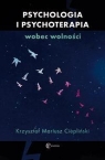 Psychologia i psychoterapia wobec wolności Krzysztof Mariusz Ciepliński