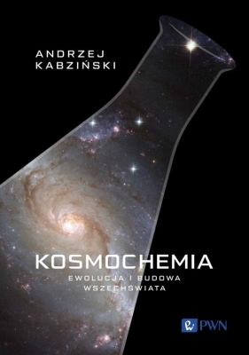 Kosmochemia. Ewolucja i budowa Wszechświata - Andrzej Kabziński