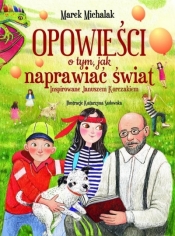 Opowieści o tym, jak naprawiać świat - Marek Michalak