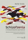 Schizofrenia a funkcjonowanie poznawcze. Zaburzenia elementarnych Rafał Styła