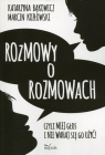 Rozmowy o rozmowach Czyli miej głos i nie wahaj się go użyć! Katarzyna Bąkowicz, Marcin Kozłowski