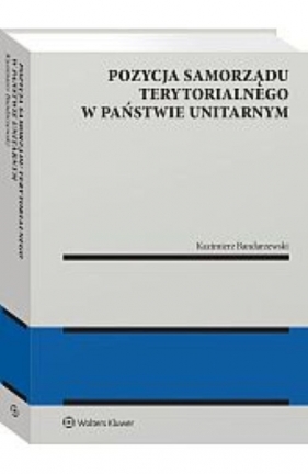 Pozycja samorządu terytorialnego w państwie unitarnym - Bandarzewski Kazimierz