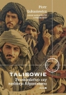 Talibowie Przekleństwo czy nadzieja Afganistanu Łukasiewicz Piotr