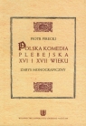 Polska komedia plebejska XVI i XVII wieku Zarys monograficzny Pirecki Piotr