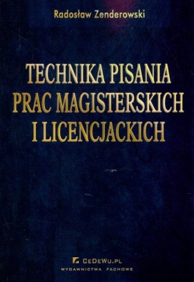 Technika pisania prac magisterskich i licencjackich - Zenderowski Radosław<br />